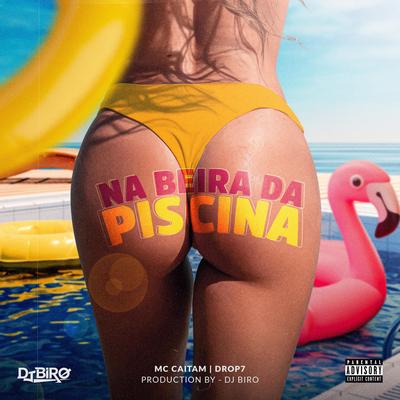 Na Beira da Piscina By Dj Biro, Mc CAITAN, DROP7's cover