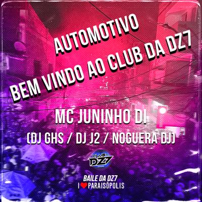 Automotivo Bem Vindo ao Club da Dz7 By MC JUNINHO DI, DJ J2, Noguera DJ, DJ GHS's cover