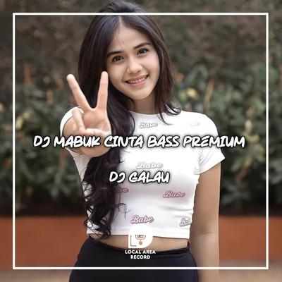 DJ Mabuk Cinta Bass Premium's cover