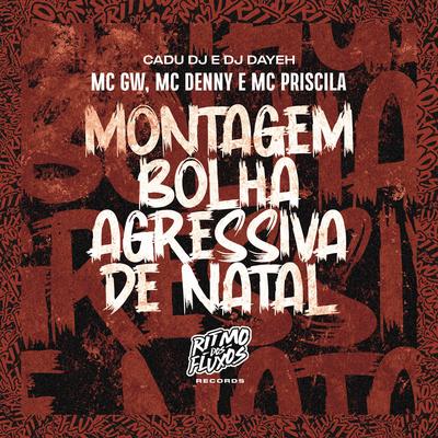 Montagem Bolha Agressiva de Natal By Mc Gw, MC Denny, DJ Dayeh, mc priscila, Cadu DJ's cover