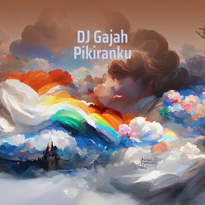 Dj Gajah Pikiranku's cover