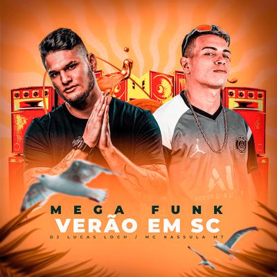 Mega Funk Verão Em Sc By DJ Lucas Loch, MC Kassula MT's cover
