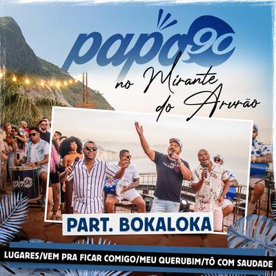 No Mirante do Arvrão - Lugares / Vem Pra Ficar Comigo / Meu Querubim / Tô Com Saudade (feat. Bokaloka) By Papo 90, Bokaloka's cover