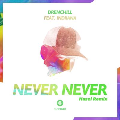 Never Never (feat. Indiiana) (Hazel Remix) By Drenchill, Indiiana, Hazel's cover