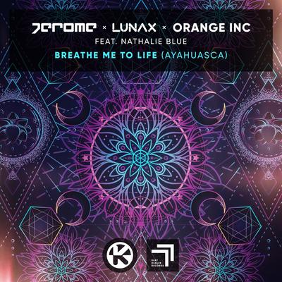 Breathe Me To Life (Ayahuasca) By Jerome, LUNAX, Orange INC, Nathalie Blue's cover