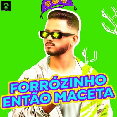 Forrózinho Então Maceta By djmelk, Edin Do Piseiro's cover