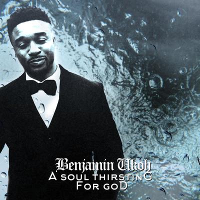 A Soul Thirsting For God By Benjamin Ukoh's cover