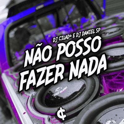 ELETROFUNK - NÃO POSSO FAZER NADA By DJ CILAD4, DJ Daniel SP, Deboxe's cover