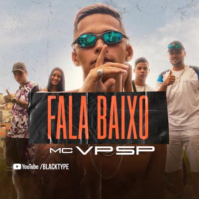 Fala Baixo By MC VP SP's cover