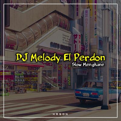 Dj Melody El Perdon Slow Mengkane (Remix)'s cover