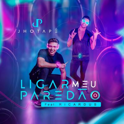 Ligar Meu Paredão By Ricardus, Jhotapê's cover