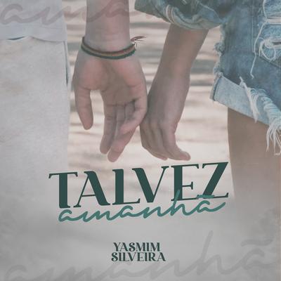 Talvez Amanhã By Yasmim Silveira's cover