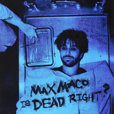 Max Maco Is Dead Right?'s cover