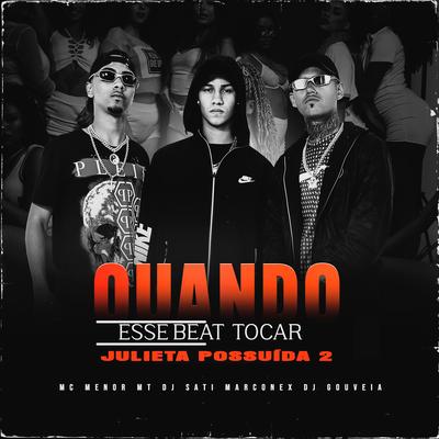 Quando Esse Beat Tocar / Julieta Possuída 2 By MC Menor MT, Dj Sati Marconex, DJ Gouveia's cover