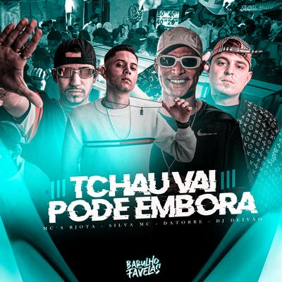 Tchau Vai Pode Embora By Mc Rjota, Silva Mc, Mc Datorre, Dj Deivão's cover