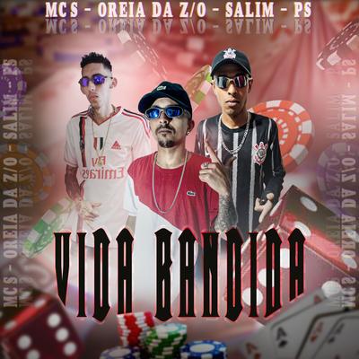Vida Bandida By MC Oreia da Z/O, MC SALIM, Mc PS's cover