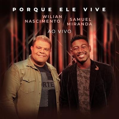 Porque Ele Vive (Ao Vivo) By Wilian Nascimento, Samuel Miranda's cover