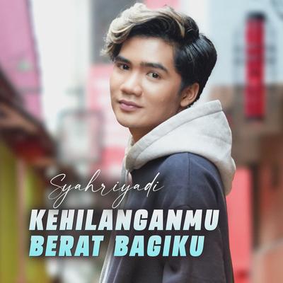 Kehilanganmu Berat Bagiku By Syahriyadi's cover