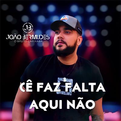 Cê Faz Falta Aqui Não By João Bermudes's cover
