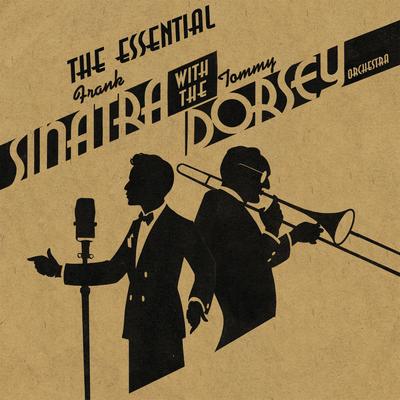 The Essential Frank Sinatra with the Tommy Dorsey Orchestra (with Frank Sinatra)'s cover