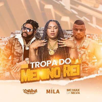 Tropa do Menino Rei By Corvina Dj, Mc Hulk, MC Mila's cover