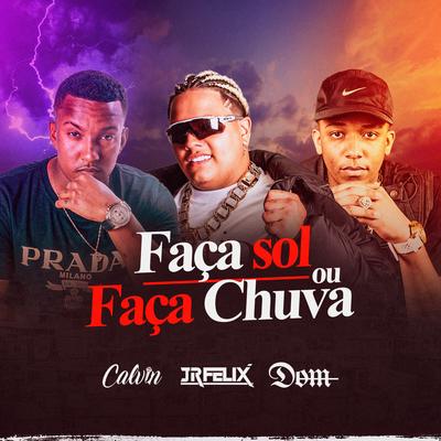 Faça Sol ou Faça Chuva By Dom, Mc Calvin, Dj JR FELIX's cover