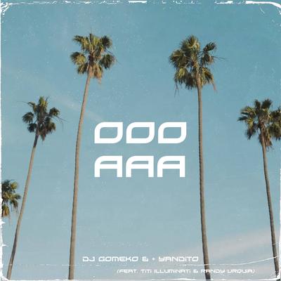 Ooo Aaa (feat. Titi Illuminati & Randy Urquia) By Dj Gomeko, + YANDITO, Titi Illuminati, Randy Urquia's cover