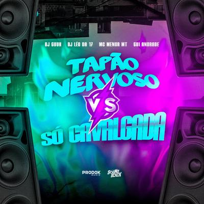 Só Tapão Nervoso Vs Só Cavalgada By MC Gui Andrade, DJ Guuh, MC Menor MT, DJ Léo da 17's cover