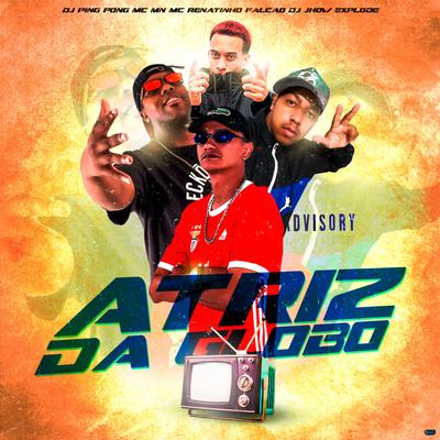 Atriz da Globo (feat. DJ Jhow Explode & DJ Ping Pong) (feat. DJ Jhow Explode & DJ Ping Pong)'s cover