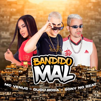 Bandido Mal By Dudu Rosa, Mc Vênus, Sony no Beat's cover