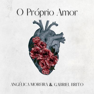 O Próprio Amor By Gabriel Brito, Angélica Moreira's cover