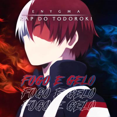 Rap do Todoroki: Fogo e Gelo By Enygma Rapper's cover