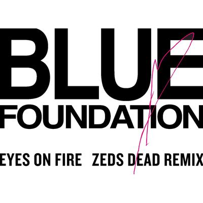 Eyes on Fire (Zeds Dead Remix) By Zeds Dead, Blue Foundation's cover