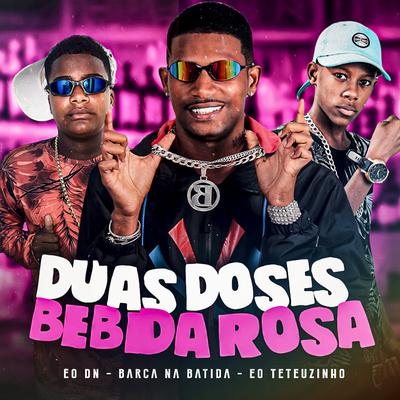 Duas Doses Bebida Rosa By EO Teteuzinho, Barca Na Batida, EO DN's cover