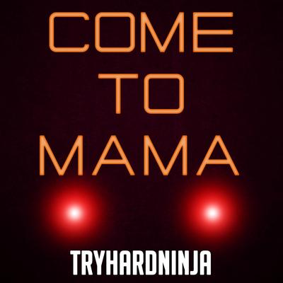 Come to Mama By Tryhardninja, Nina Zeitlin's cover