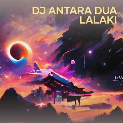 Dj Antara Dua Lalaki's cover