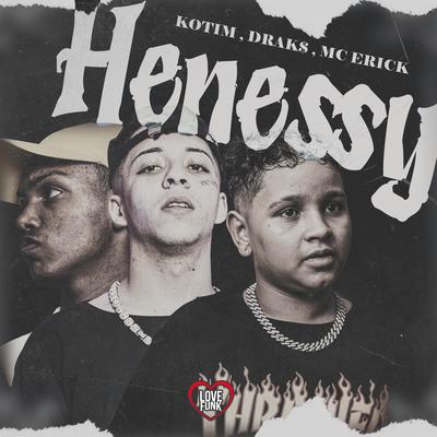 Henessy By Kotim, Mc Erik, drak$, Love Funk's cover