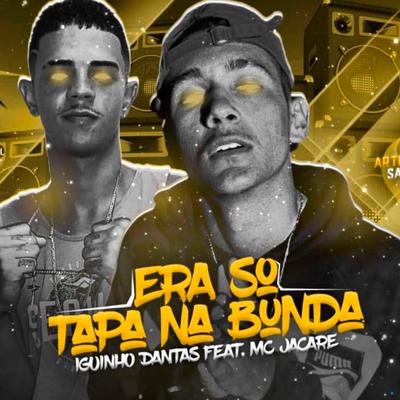 Era Só Tapa na Bunda (feat. Mc Jacare) (feat. Mc Jacare) By Iguinho Dantas, Mc Jacaré's cover