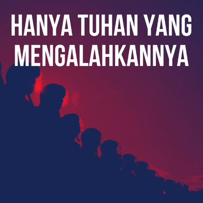 Hanya Tuhan Yang Mengalahkannya's cover