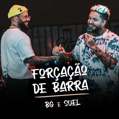 Forçação de Barra (Ao Vivo) By BG, Suel's cover