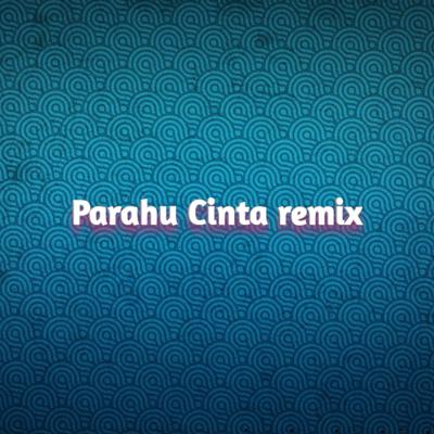 Parahu Cinta remix's cover