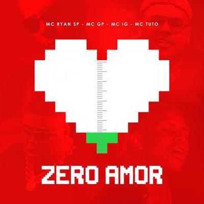 Zero Amor (feat. MC Tuto, DJ Glenner) By MC Ryan Sp, Mc IG, MC GP, DJ Glenner, MC Tuto's cover