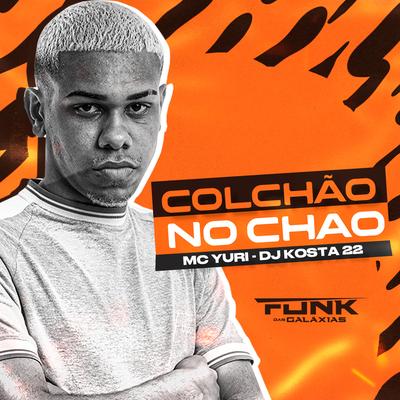 Colchão no Chão By MC Yuri, DJ KOSTA 22's cover