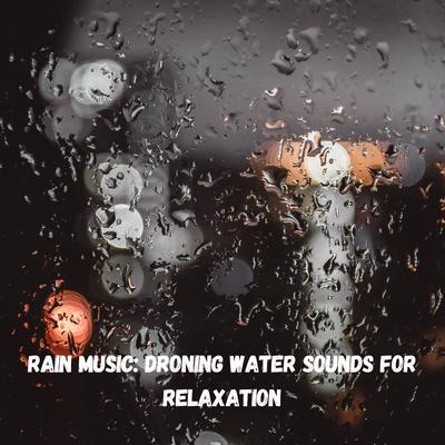 Rain Music: Droning Water Sounds for Relaxation's cover