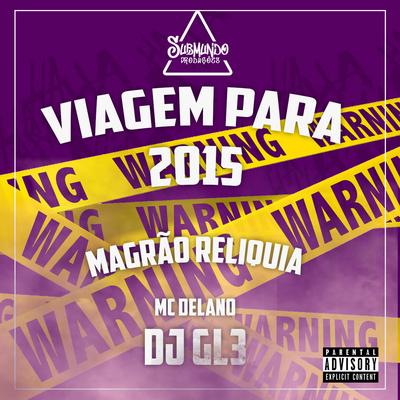 Viagem para 2015 - Magrão Reliquia By DJ GL3, MC Delano, Mc Flavinho's cover