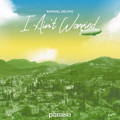 I Ain't Worried By Raphael DeLove's cover
