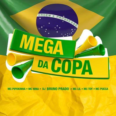 MEGA DA COPA (feat. MC PUCCA, MC LIL & MC TOY) By DJ Bruno Prado, MC Pipokinha, MC Nina, MC PUCCA, MC Lil, Mc Toy's cover