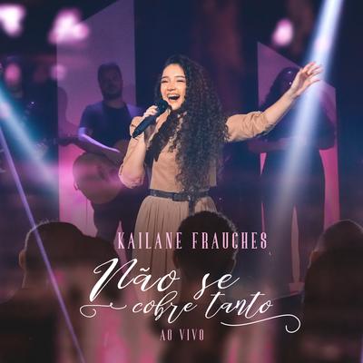 Não Se Cobre Tanto (Ao Vivo) By Kailane Frauches's cover