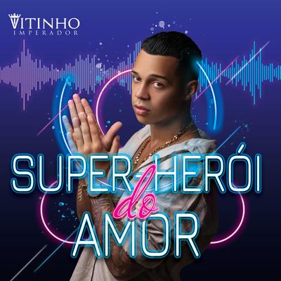 Super Herói do Amor By Vitinho Imperador's cover
