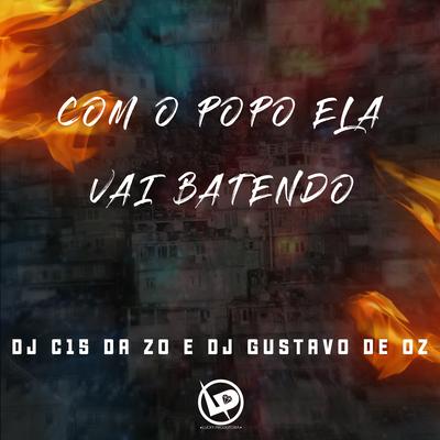 Com o Popo Ela Vai Batendo By DJ C15 DA ZO, DJ GUSTAVO DE OZ's cover